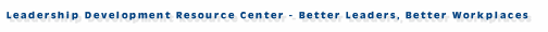 Leadership Development Resource Center - Better Leaders, Better Workplaces